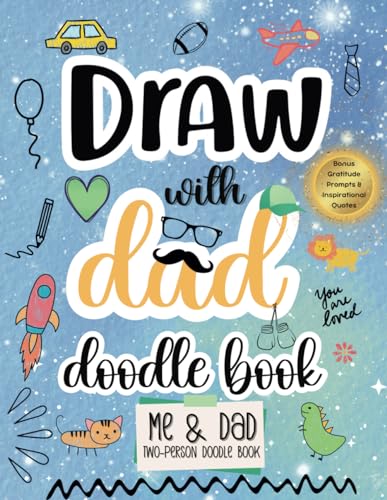 Draw with Dad: A Two-Person Doodle Book: Engaging Drawing Book with over 100 Creative Prompts, Bonus Gratitude Prompts & Inspirational Quotes. ... Ages 6-12 (Draw Together Tales Collection)