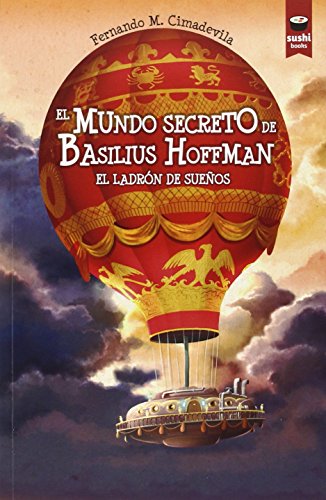 El mundo secreto de Basilius Hoffman. El ladrón de sueños (SUSHI BOOKS CASTELLANO) El mundo secreto de Basilius Hoffman. El ladrón de sueños (SUSHI BOOKS CASTELLANO)