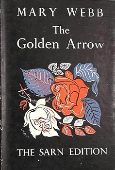THE COLLECTED WORKS OF MARY WEBB, 6: THE GOLDEN ARROW.