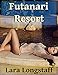 Futanari Resort: (Futa/Female, Extreme Endowments) (Futa Resort Book 1)