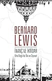 İnanç ve İktidar: Ortadoğu'da Din ve Siyaset - Bernard Lewis 