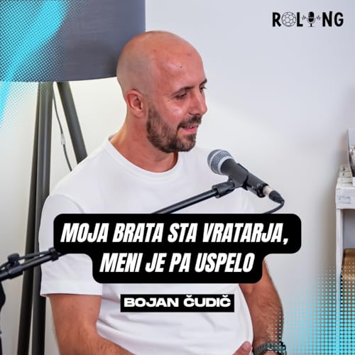 Podkast Roling | Epizoda 15 | Bojan Čudič: "Moja vrata sta vratarja, meni je pa uspelo"