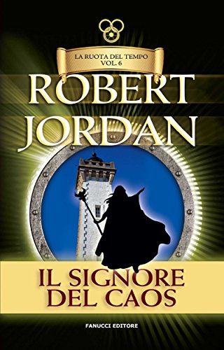 Il signore del caos. La Ruota del Tempo: 6 (Fanucci Narrativa) Il signore del caos. La Ruota del Tempo: 6 (Fanucci Narrativa)