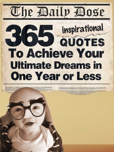 Cover of The Daily Dose: 365 Inspirational Quotes To Achieve Your Ultimate Dreams in One Year or Less