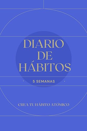 DIARIO DE HÁBITOS, crea tu hábito atómico: Diario personal y planificador diario para construir tus hábitos durante 5 semanas (Bienestar, salud y vida sana)