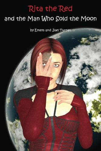 CREATESPACE Rita the Red and the Man Who Sold the Moon: Rita the Red, Galactic Rebel