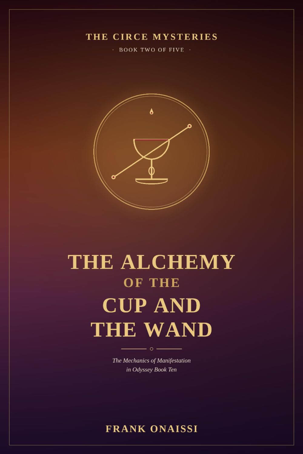 The Alchemy of the Cup and the Wand: The Circe Mysteries, Book Two: The Mechanics of Manifestation in Odyssey Book Ten