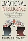Emotional Intelligence: How to Increase EQ, Interpersonal Skills, Communication Skills and Achieve Success