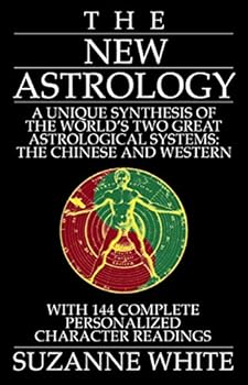 The New Astrology: A Unique Synthesis of the World's Two Great Astrological Systems: The Chinese and Western