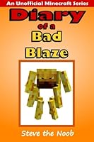 Diary of a Bad Blaze: An Unofficial Minecraft Series 1519510098 Book Cover