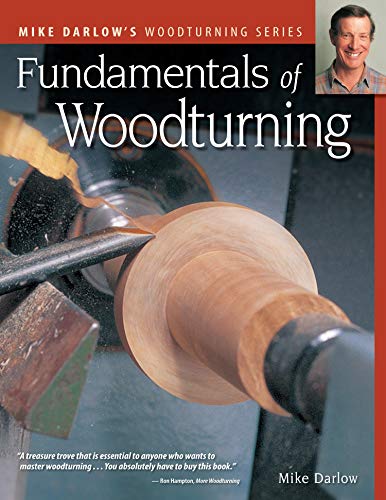 Fundamentals of Woodturning (Fox Chapel Publishing) Ultimate Guide to the Fine Art of Using the Lathe to Shape Wood; 400+ Photos, Step-by-Step Exercises (Mike Darlow's Woodturning)