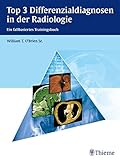  Top 3 Differenzialdiagnosen in der Radiologie: Ein fallbasiertes Trainingsbuch