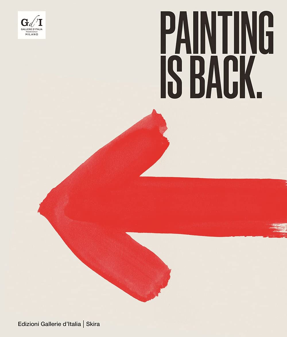 Painting Is Back. Anni Ottanta, La Pittura In Italia. Ediz. Illustrata - 4