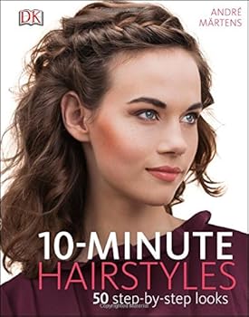 10-Minute Hairstyles: 50 Step-by-Step Looks