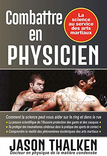Combattre en physicien : La science au service des arts martiaux (Budo Editions)