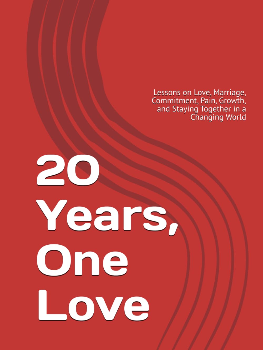 20 Years, One Love: Lessons on Love, Marriage, Commitment, Pain, Growth, and Staying Together in a Changing World