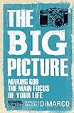 The Big Picture: Making God the Main Focus of Your Life (The Gospel Project)