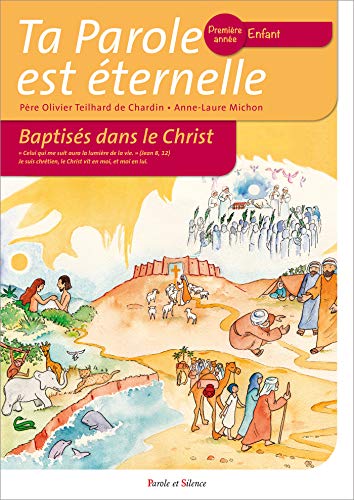 Ta parole est éternelle. Baptisés dans le Christ : Première année - Enfant Ta parole est éternelle. Baptisés dans le Christ : Première année - Enfant