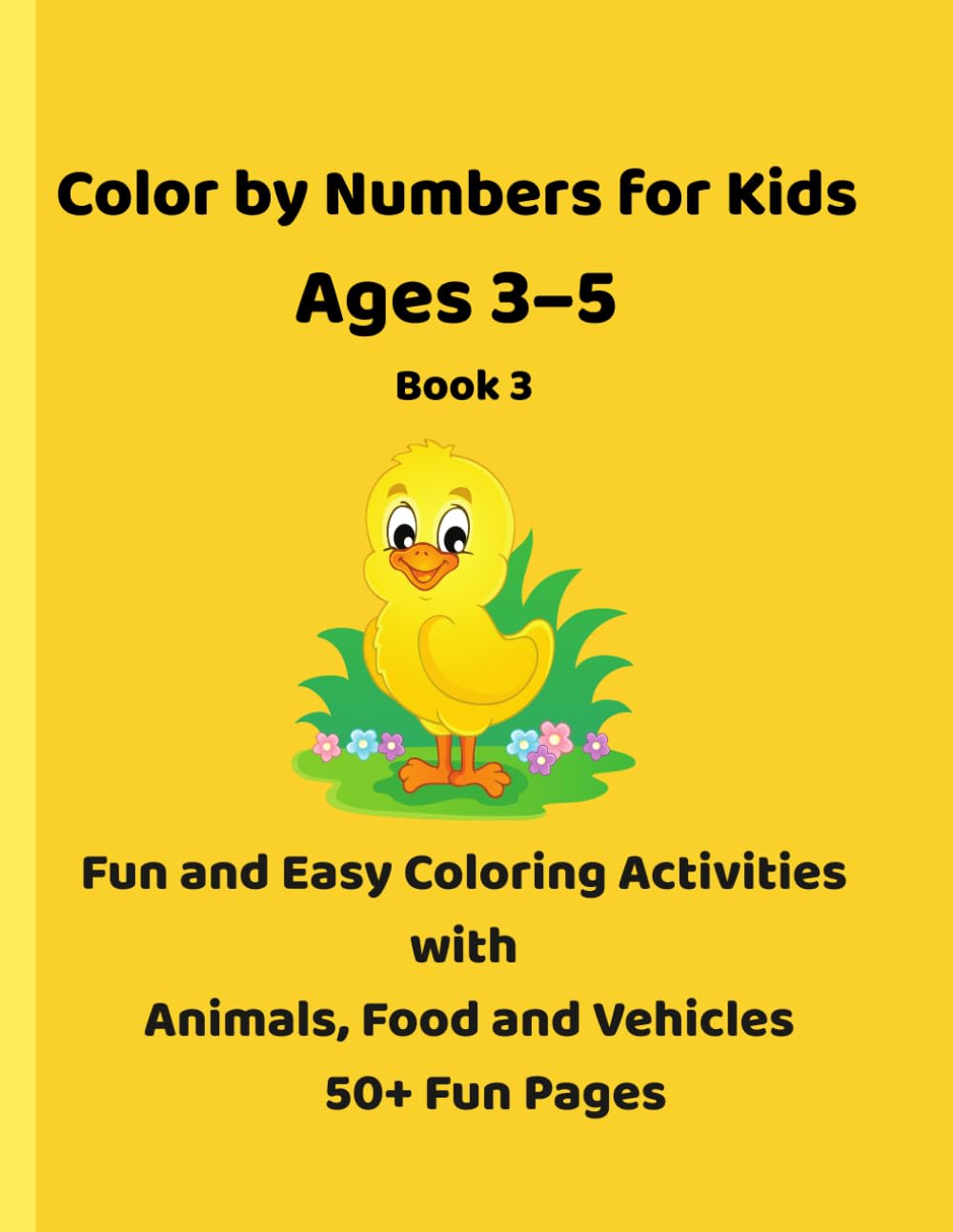 Color by Numbers for Kids Ages 3–5 Book 3: Fun and Easy Coloring Activities with Animals, Food and Vehicles (Little Learners Color by Numbers Series)