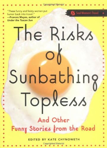 The Risks of Sunbathing Topless: And Other Funny Stories from the Road Paperback – May 10, 2005