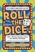 Roll The Dice!: The Ultimate Game Book for Kids: 200+ Hilarious Questions, Dares, and Adventure Challenges — With Built-In Dice So You Can Play Anywhere!