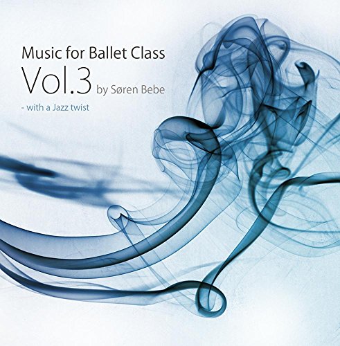 Music for Ballet Class Vol.3 - with a Jazz twist (Original ballet class music by jazz pianist Søren Bebe)