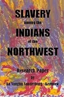 Slavery Among the Indians of the Northwest 0984616446 Book Cover