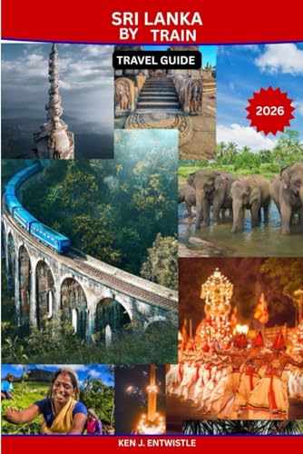 SRI LANKA BY TRAIN TRAVEL GUIDE 2026: A Scenic, Cultural & Slow-Travel Guide to the World’s Most Beautiful Railway Journeys