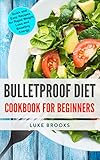 Bulletproof Diet: Cookbook for Beginners: Quick and Easy Recipes for Rapid Weight Loss and Boosting Energy
