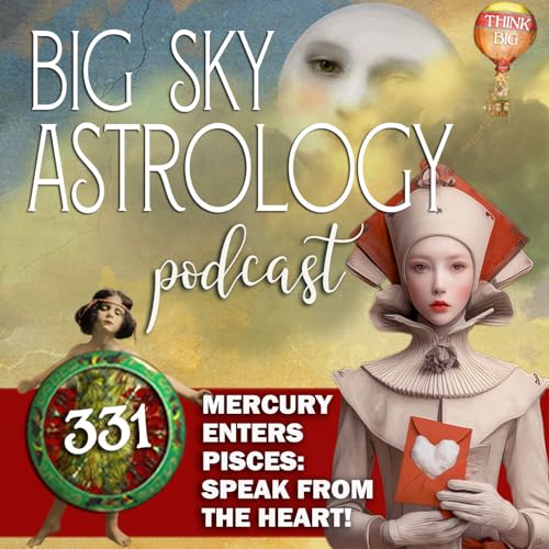 331 | Mercury Enters Pisces: Speak From the Heart!