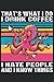 THAT'S WHAT I DO I DRINK COFFEE I HATE PEOPLE AND I KNOW THINGS: Notebook |Doublé |120 pages |Taille 6 x 9 pouces (15, 24 x 22, 86 cm) |Notepad Notebook Notepad | Cafetière