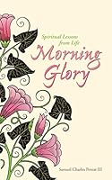 Morning Glory: Spiritual Lessons From Life 1490898433 Book Cover