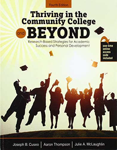 Compare Textbook Prices for Thriving in the Community College and Beyond: Research-Based Strategies for Academic Success and Personal Development 4 Edition ISBN 9781524990015 by Joseph B Cuseo,Julie Mclaughlin,Aaron Thompson,Julie Mclaughlin