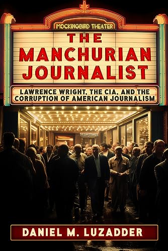 Buy The Manchurian Journalist: Lawrence Wright, the CIA, and the Corruption of American Journalism — BookShops.in