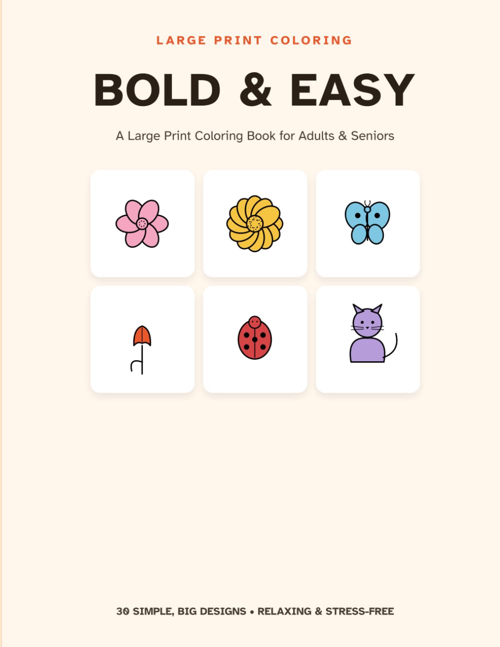 Bold & Easy: A Large Print Coloring Book for Adults & Seniors: 30 Simple, Big Designs for Relaxing, Stress-Free Coloring