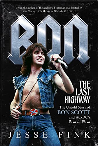 Bon: The Last Highway: The Untold Story of Bon Scott and AC/DC's ...