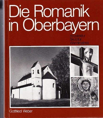 Die Romanik in Oberbayern. Architektur, Skulptur, Wandmalerei