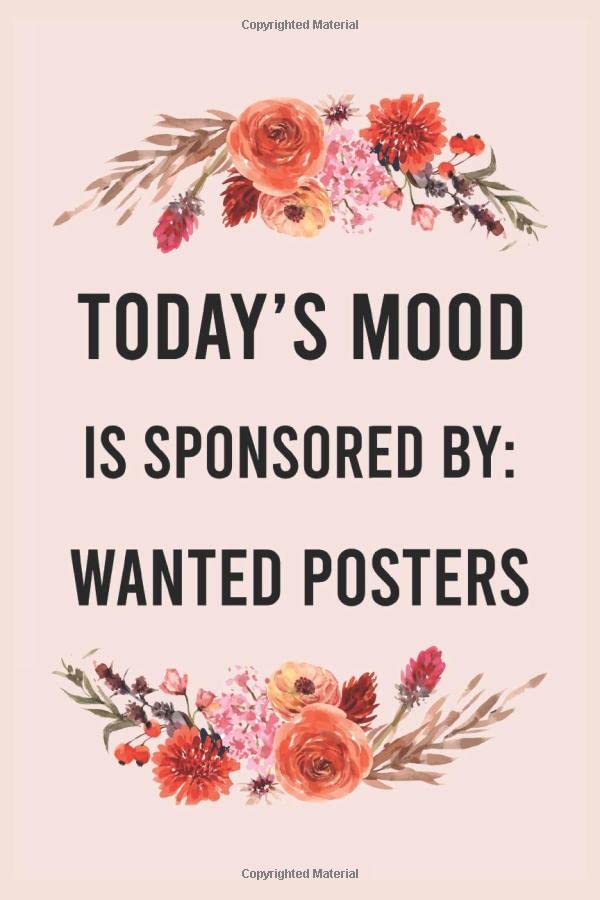 Today's mood is sponsored by wanted posters: funny notebook for women men, cute journal for writing,...