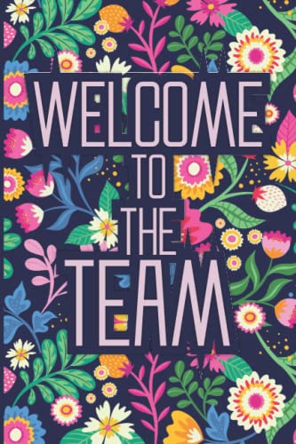 Welcome To The Team: Job Notebook for New Employee, Lined Blank Journal, Great Gifts For Coworkers, Employees, And Staff Members (120 Pages 6×9 Inches)