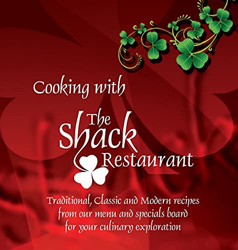 Cooking With The Shack Restaurant: Traditional, Classic And Modern Irish Recipes And A History Of Irish Food