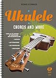  Ukulele - Chords And More: Mehr als 700 Akkorde und deren praktische Anwendungen für Einsteiger und Fortgeschrittene: Mehr als 700 Akkorde und deren ... fu¨r Einsteiger und Fortgeschrittene