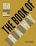 The Book of Broadway: The 150 Definitive Plays and Musicals