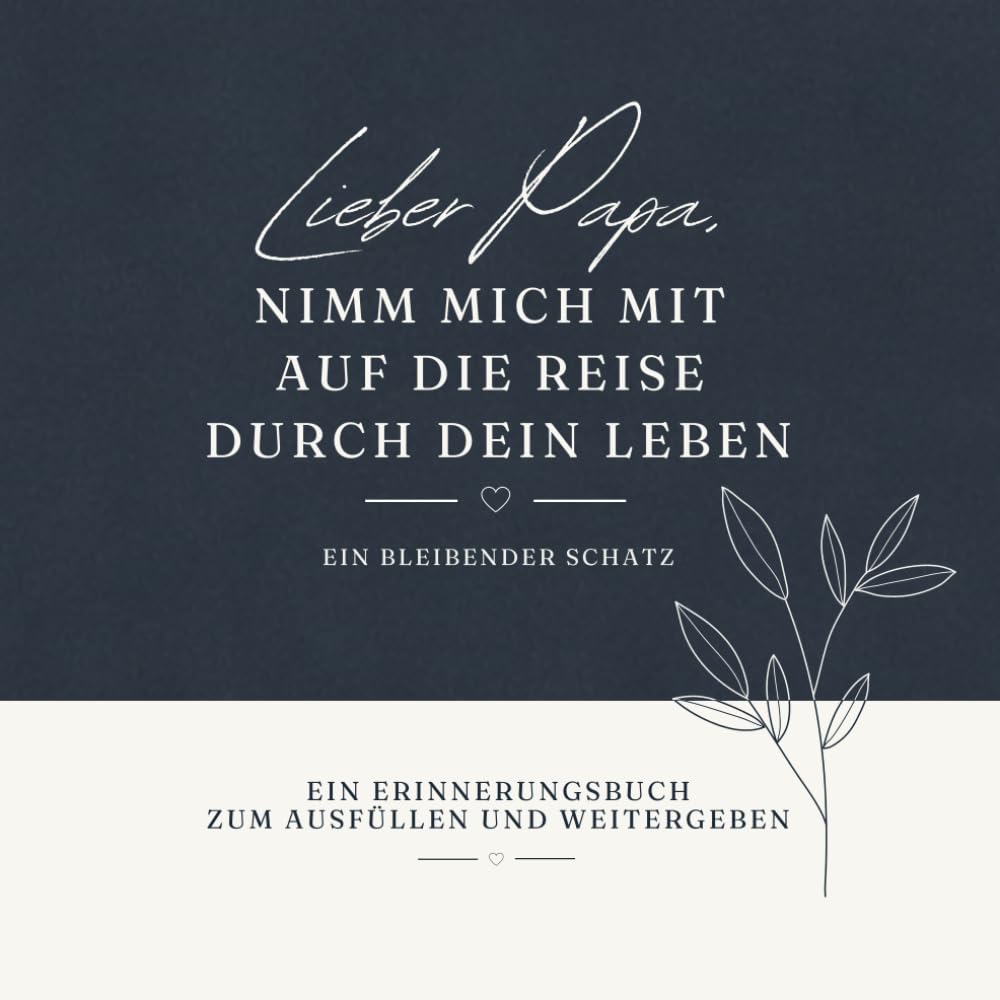 Lieber Papa, nimm mich mit auf die Reise durch dein Leben: Erinnerungsbuch zum Ausfüllen – ein liebevolles Geschenk zum Bewahren von Geschichten und ... Deine Geschichten. Ein bleibender Schatz.)