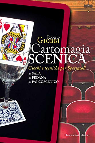Cartomagia scenica. Giochi e tecniche per spettacoli da sala, da pedana, da palcoscenico