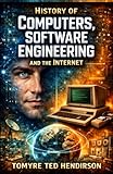 History of Computers, Software Engineering and the Internet