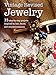 Vintage Revised Jewelry: 35 step-by-step projects inspired by lost, found, and recycled treasures