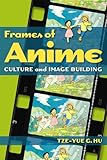 Frames of Anime: Culture and Image-Building