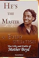 He's the Master of Every Situation: The Life and Faith of Mother Boyd B08JQMW9DN Book Cover