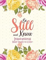Be Still and Know - Inspirational bible verses to Color: 52 Bible Verse Coloring Pages Religious Gift for Christian Girls and Women, Christian ... Scripture for Teen and Adults, Prayer Journal B08KH3S25Q Book Cover