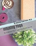 Infusing Yoga: My Essential Oils and Yoga Interactive Journal
